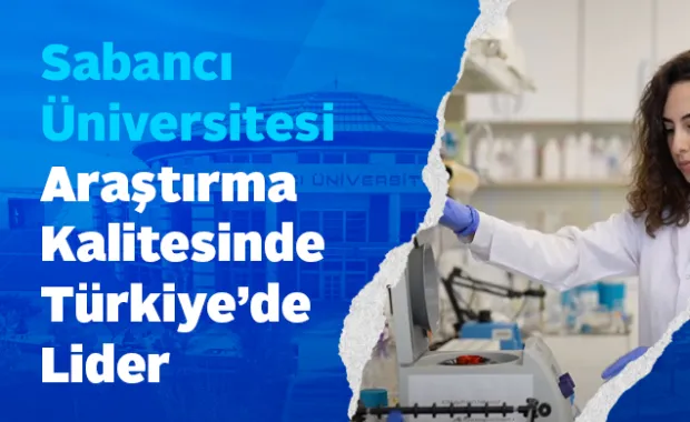 Sabancı University is the Leader in Türkiye in Research Quality