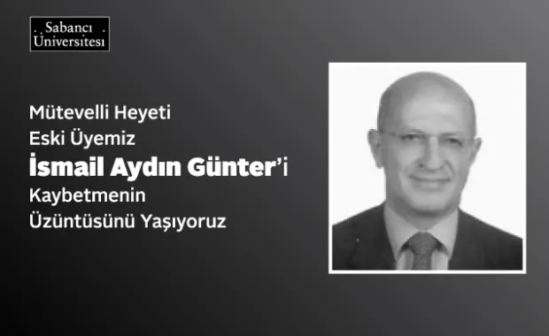 We are saddened by the loss of Mr. İsmail Aydın Günter, former member of our Board of Trustees.