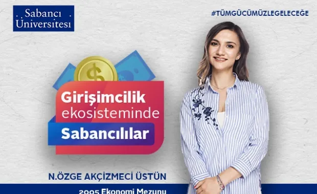 “Being A Sabancı Graduate: Trying To Do What Has Not Been Done”