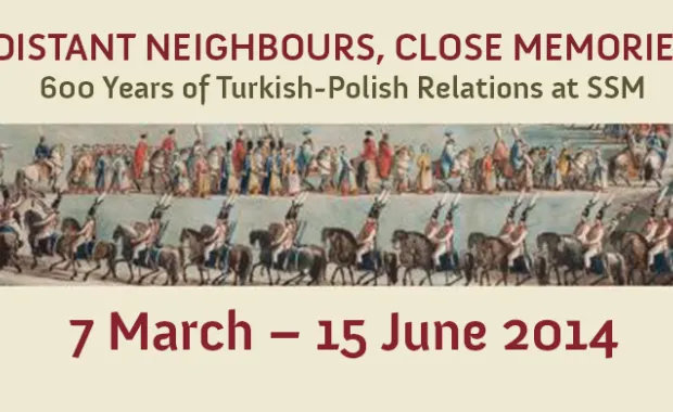 “Distant Neighbours, Close Memories: 600 Years of Turkish-Polish Relations” at SSM