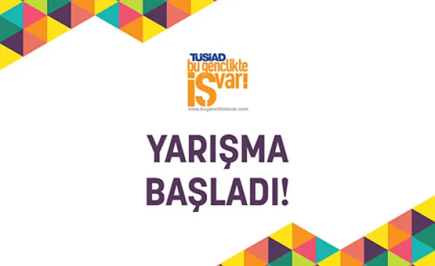 "TÜSİAD Bu Gençlikte İŞ Var!” yarışması