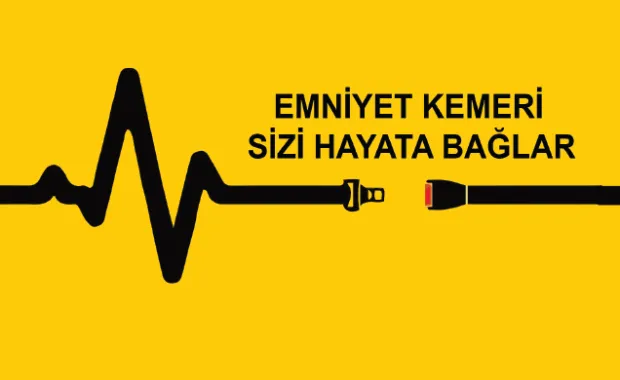 Emniyet Kemeri Sizi Hayata Bağlar