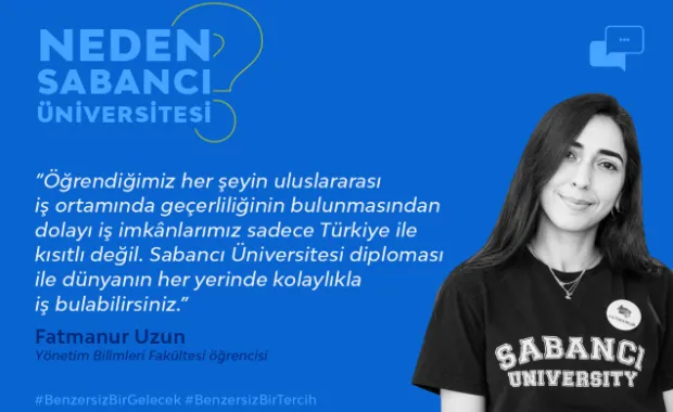 “Sabancı Üniversitesi diploması ile dünyanın her yerinde kolaylıkla iş bulabilirsiniz.”