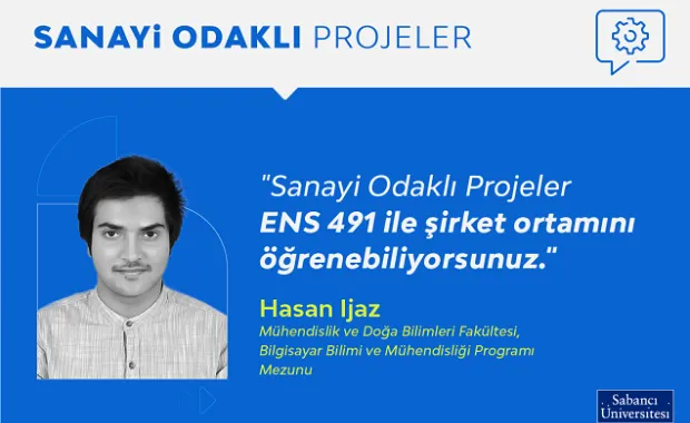 Sanayi Odaklı Projeler ENS 491 ile şirket ortamını öğrenebiliyorsunuz