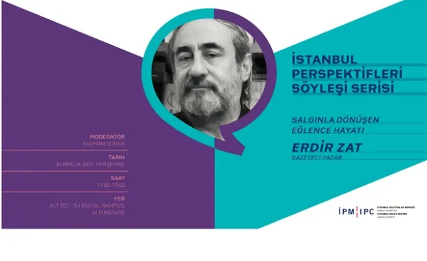 İstanbul Perspektifleri Söyleşi Serisi’nin yeni konuğu Erdir Zat