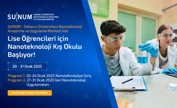 Sabancı Üniversitesi Nanoteknoloji Araştırma ve Uygulama Merkezi&#039;nde Lise Öğrencileri için Nanoteknoloji Kış Okulu Başlıyor!