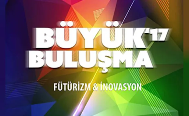 Büyük Buluşma’17 Fütürizm ve İnovasyonun liderlerini biraraya getiriyor