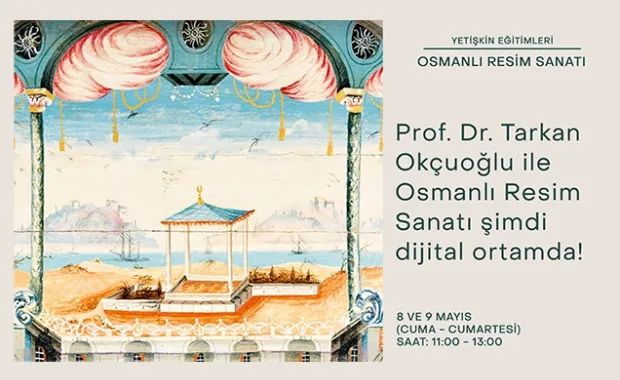 Yetişkin Eğitimleri: Prof. Dr. Tarkan Okçuoğlu ile Osmanlı Resim Sanatı