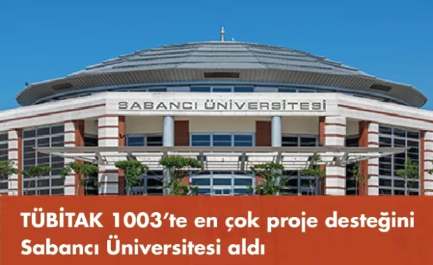 TÜBİTAK 1003’te en çok proje desteğini Sabancı Üniversitesi aldı