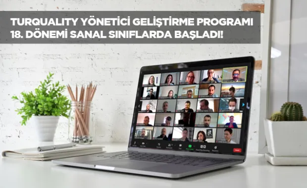 Turquality Yönetici Geliştirme Programı 18. Dönem Eğitimleri başladı