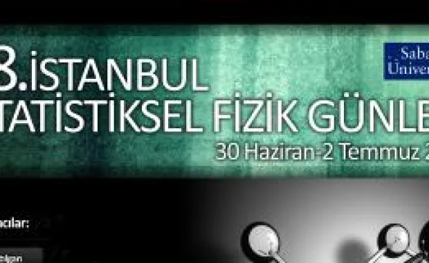 18. İstatistiksel Fizik Günleri Sabancı Üniversitesi'nde Başladı