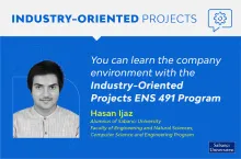 You can learn the company environment with the Industry-Oriented Projects ENS 491 Program