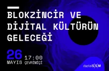 digitalSSM webinarı: Blokzincir ve Dijital Kültürün Geleceği