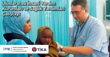 Uluslararası İnsani Yardım Kurumları ve Sağlık Yardımları Çalıştayı
